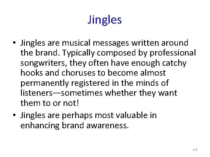 Jingles • Jingles are musical messages written around the brand. Typically composed by professional