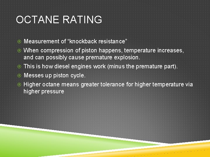 OCTANE RATING Measurement of “knockback resistance” When compression of piston happens, temperature increases, and