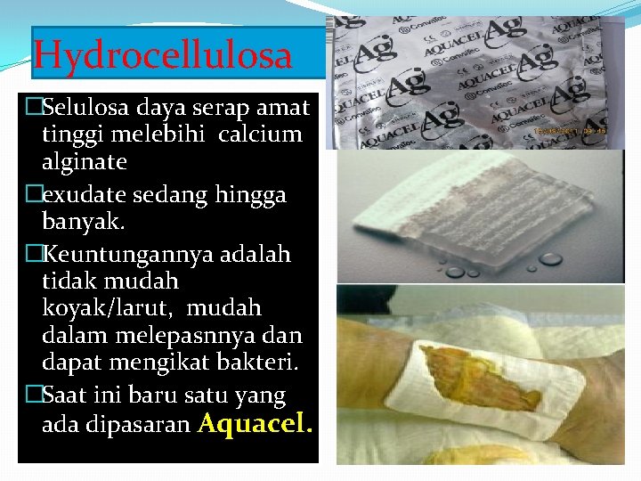 Hydrocellulosa �Selulosa daya serap amat tinggi melebihi calcium alginate �exudate sedang hingga banyak. �Keuntungannya