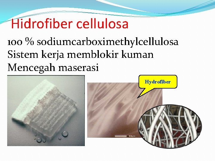 Hidrofiber cellulosa 100 % sodiumcarboximethylcellulosa Sistem kerja memblokir kuman Mencegah maserasi Hydrofiber 