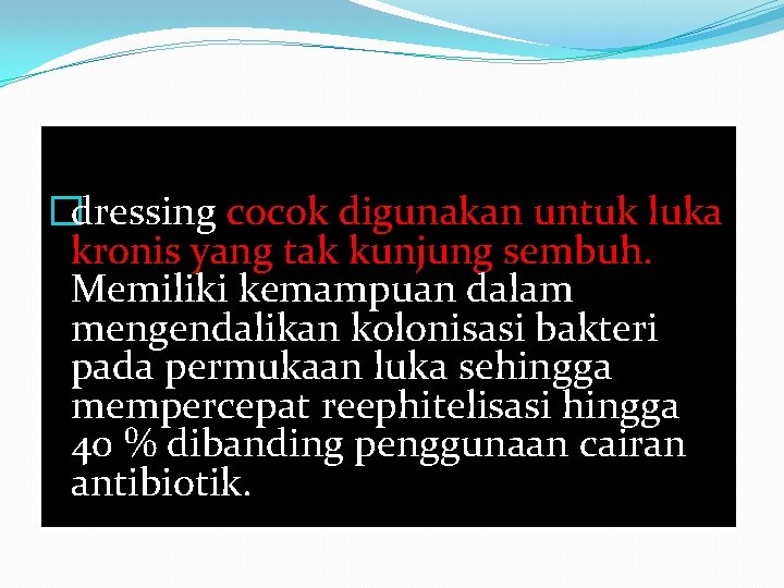 �dressing cocok digunakan untuk luka kronis yang tak kunjung sembuh. Memiliki kemampuan dalam mengendalikan