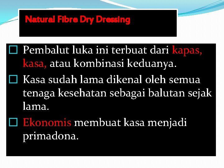 Natural Fibre Dry Dressing � Pembalut luka ini terbuat dari kapas, kasa, atau kombinasi