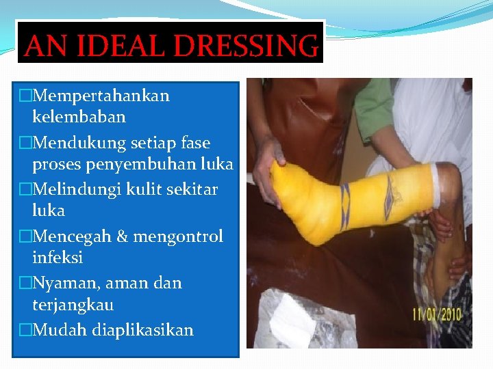 AN IDEAL DRESSING �Mempertahankan kelembaban �Mendukung setiap fase proses penyembuhan luka �Melindungi kulit sekitar