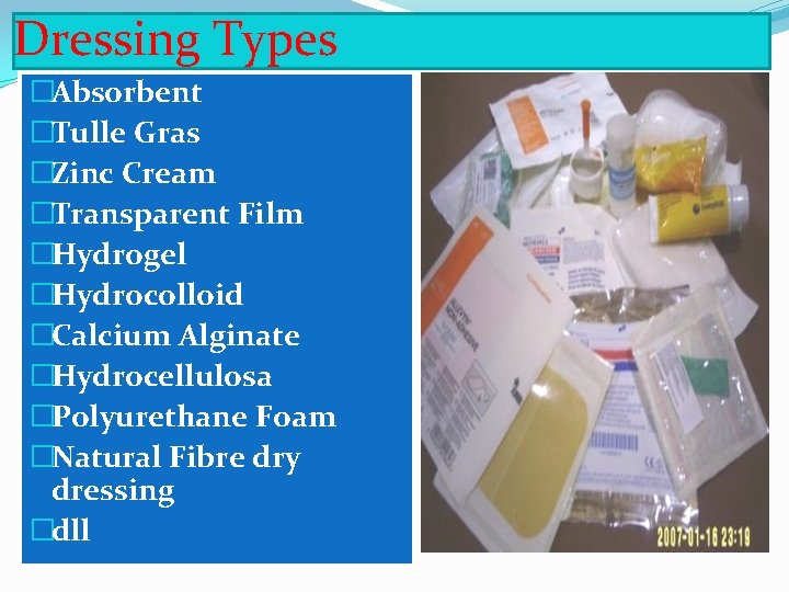 Dressing Types �Absorbent �Tulle Gras �Zinc Cream �Transparent Film �Hydrogel �Hydrocolloid �Calcium Alginate �Hydrocellulosa