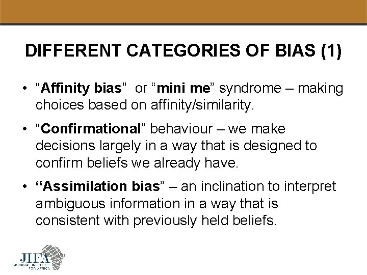 DIFFERENT CATEGORIES OF BIAS (1) • “Affinity bias” or “mini me” syndrome – making