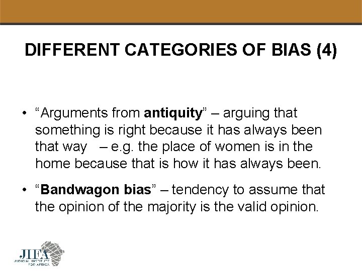 DIFFERENT CATEGORIES OF BIAS (4) • “Arguments from antiquity” – arguing that something is