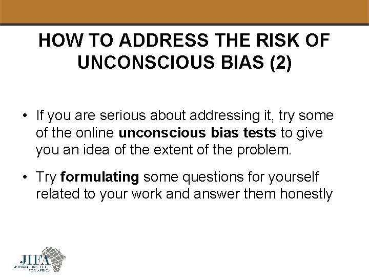 HOW TO ADDRESS THE RISK OF UNCONSCIOUS BIAS (2) • If you are serious