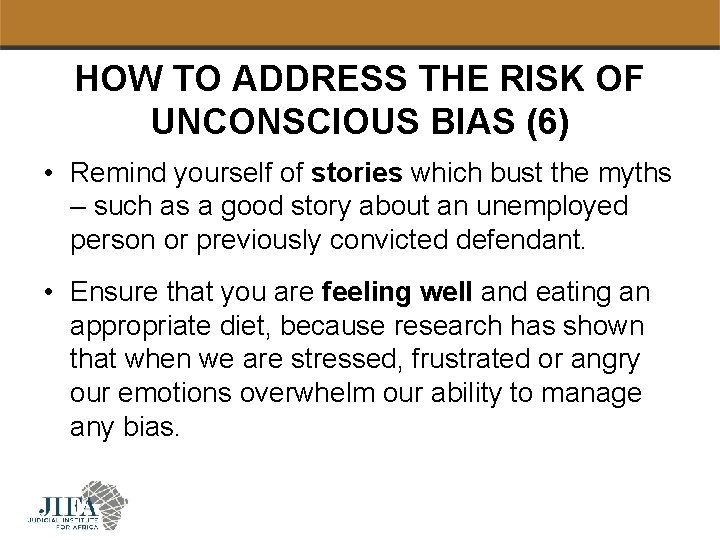 HOW TO ADDRESS THE RISK OF UNCONSCIOUS BIAS (6) • Remind yourself of stories