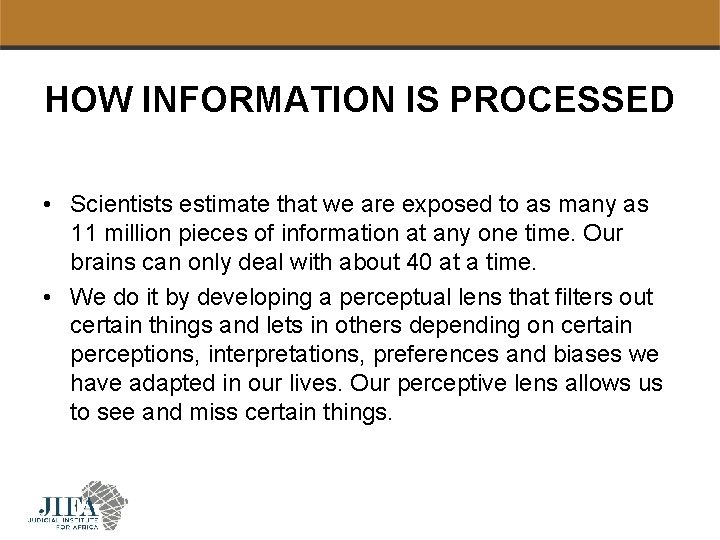 HOW INFORMATION IS PROCESSED • Scientists estimate that we are exposed to as many