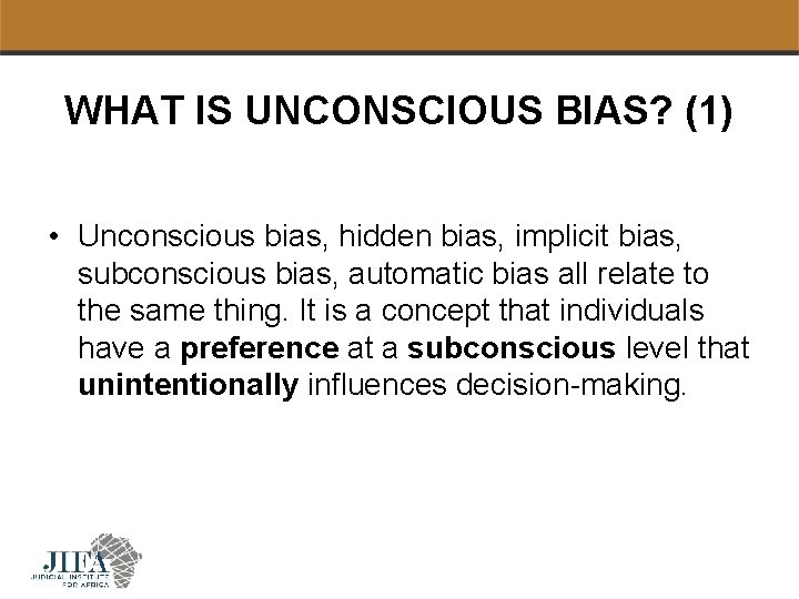 WHAT IS UNCONSCIOUS BIAS? (1) • Unconscious bias, hidden bias, implicit bias, subconscious bias,