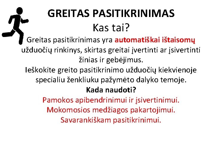 GREITAS PASITIKRINIMAS Kas tai? Greitas pasitikrinimas yra automatiškai ištaisomų užduočių rinkinys, skirtas greitai įvertinti