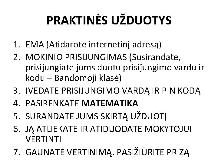 PRAKTINĖS UŽDUOTYS 1. EMA (Atidarote internetinį adresą) 2. MOKINIO PRISIJUNGIMAS (Susirandate, prisijungiate jums duotu