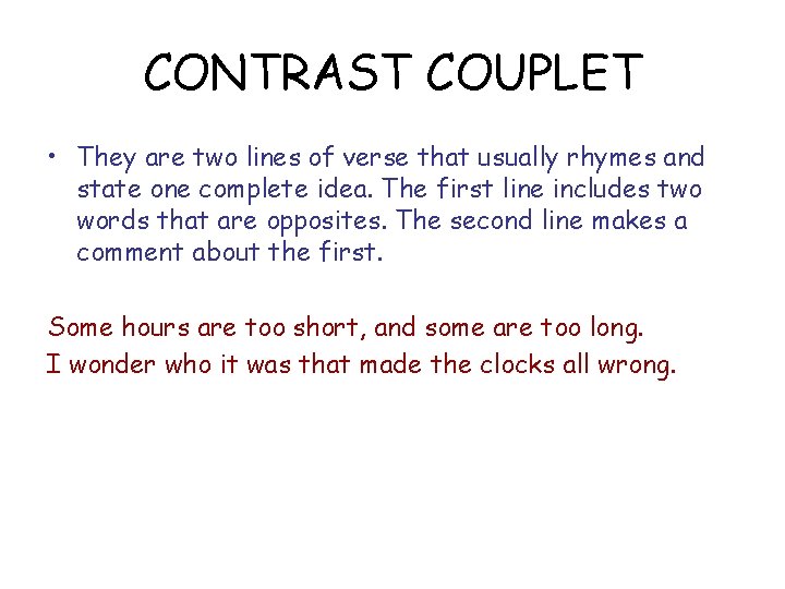 CONTRAST COUPLET • They are two lines of verse that usually rhymes and state