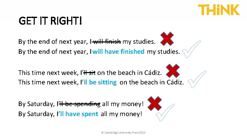 GET IT RIGHT! By the end of next year, I will finish my studies.