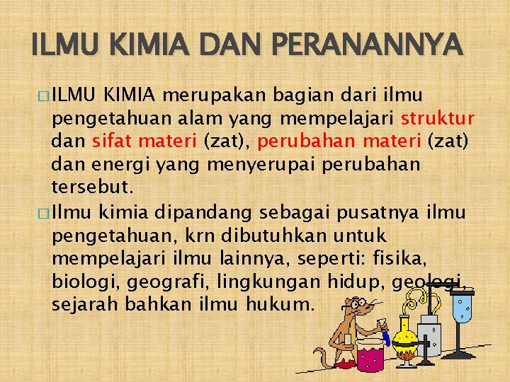 ILMU KIMIA DAN PERANANNYA � ILMU KIMIA merupakan bagian dari ilmu pengetahuan alam yang