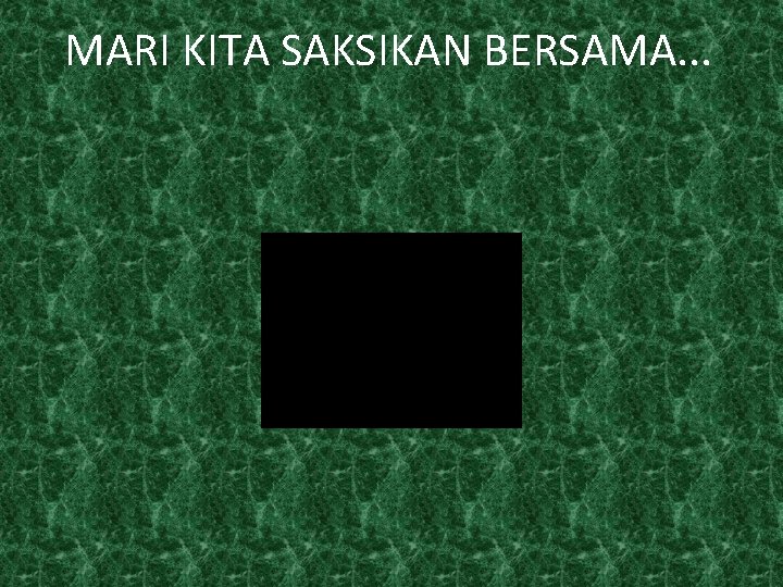 MARI KITA SAKSIKAN BERSAMA. . . 