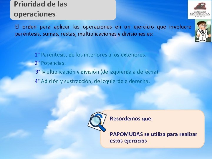 Prioridad de las operaciones El orden para aplicar las operaciones en un ejercicio que