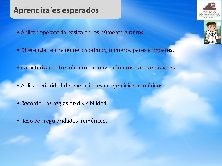 Aprendizajes esperados • Aplicar operatoria básica en los números enteros. • Diferenciar entre números