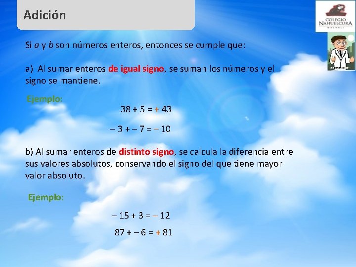 Adición Si a y b son números enteros, entonces se cumple que: a) Al