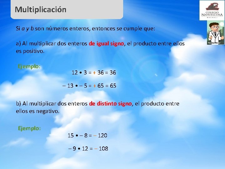 Multiplicación Si a y b son números enteros, entonces se cumple que: a) Al