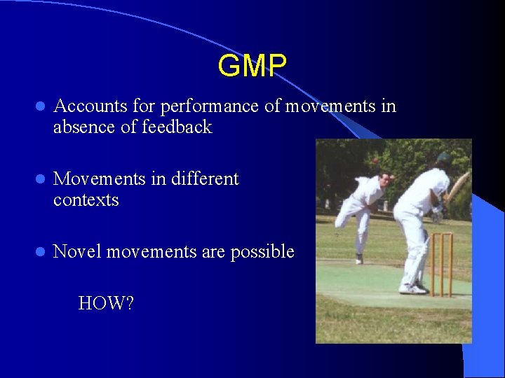 GMP l Accounts for performance of movements in absence of feedback l Movements in