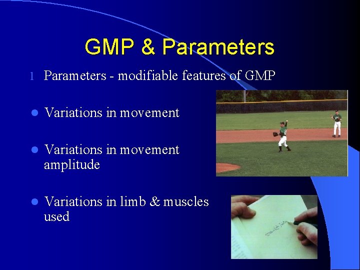 GMP & Parameters l Parameters - modifiable features of GMP l Variations in movement