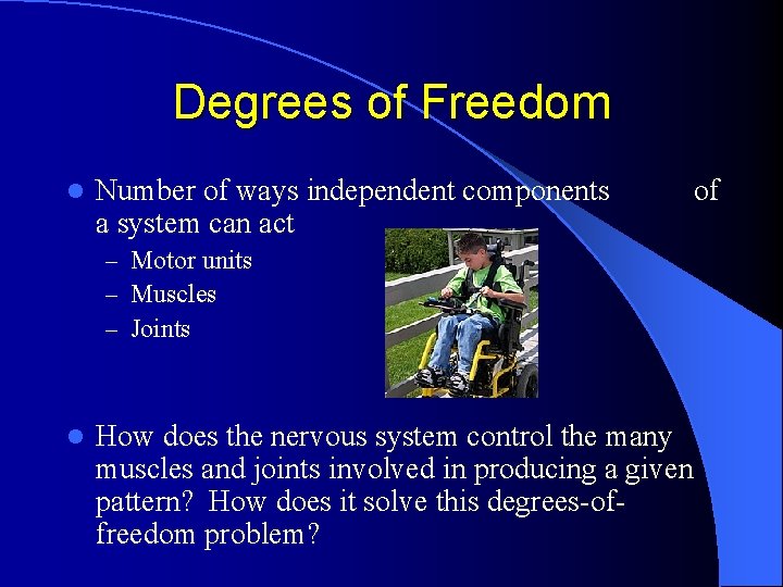 Degrees of Freedom l Number of ways independent components a system can act –