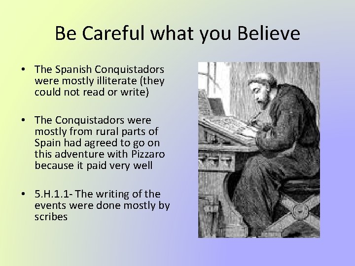 Be Careful what you Believe • The Spanish Conquistadors were mostly illiterate (they could