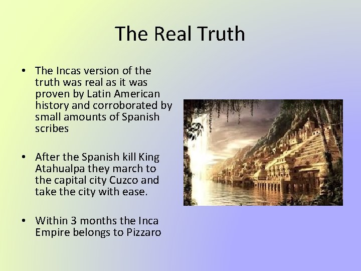 The Real Truth • The Incas version of the truth was real as it