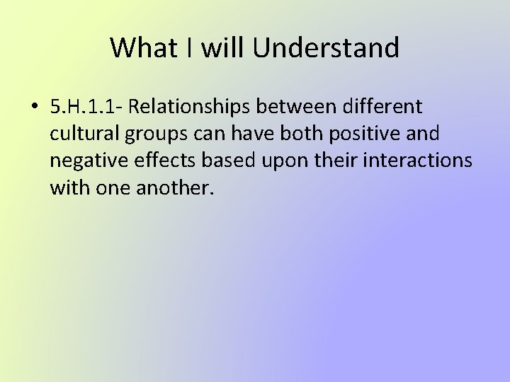 What I will Understand • 5. H. 1. 1 - Relationships between different cultural