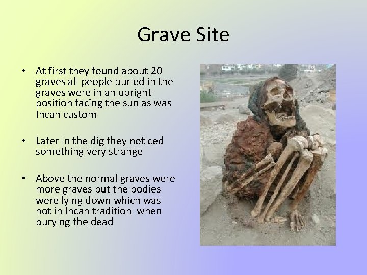 Grave Site • At first they found about 20 graves all people buried in