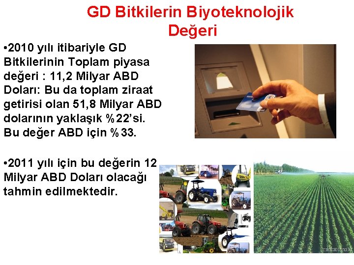 GD Bitkilerin Biyoteknolojik Değeri • 2010 yılı itibariyle GD Bitkilerinin Toplam piyasa değeri :