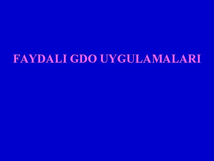 FAYDALI GDO UYGULAMALARI 