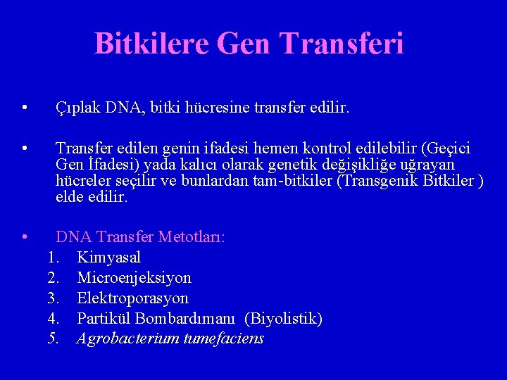 Bitkilere Gen Transferi • Çıplak DNA, bitki hücresine transfer edilir. • Transfer edilen genin