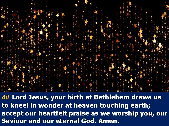 All Lord Jesus, your birth at Bethlehem draws us to kneel in wonder at