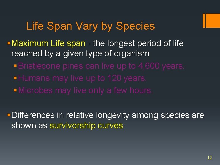 Life Span Vary by Species § Maximum Life span - the longest period of
