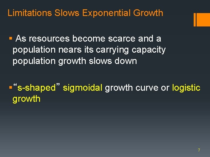 Limitations Slows Exponential Growth § As resources become scarce and a population nears its