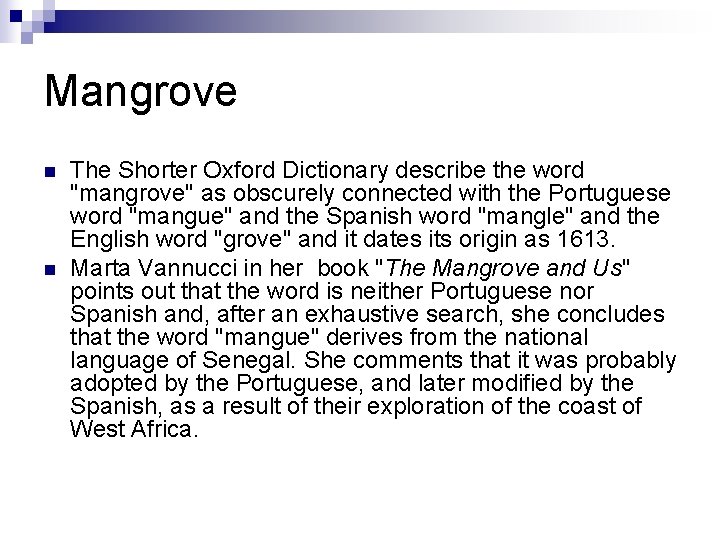 Mangrove n n The Shorter Oxford Dictionary describe the word "mangrove" as obscurely connected