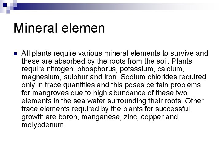 Mineral elemen n All plants require various mineral elements to survive and these are