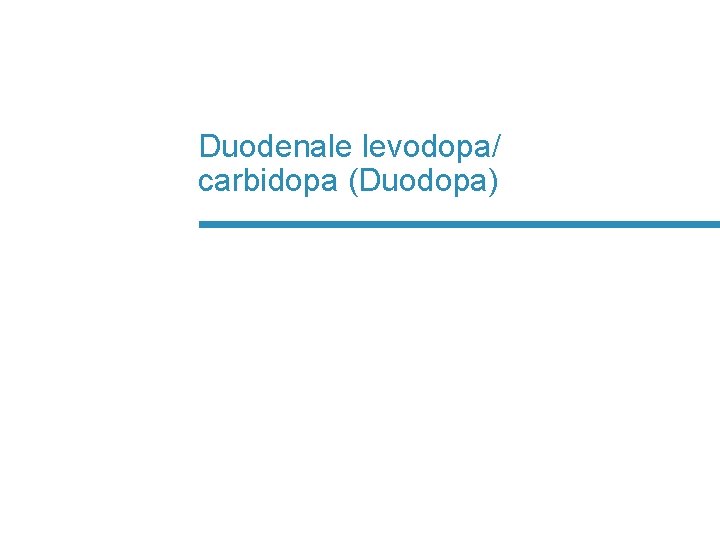 Duodenale levodopa/ carbidopa (Duodopa) 