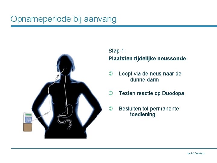 Opnameperiode bij aanvang Stap 1: Plaatsten tijdelijke neussonde Ü Loopt via de neus naar