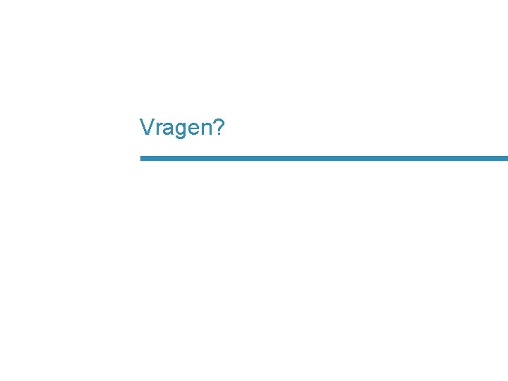 Vragen? 