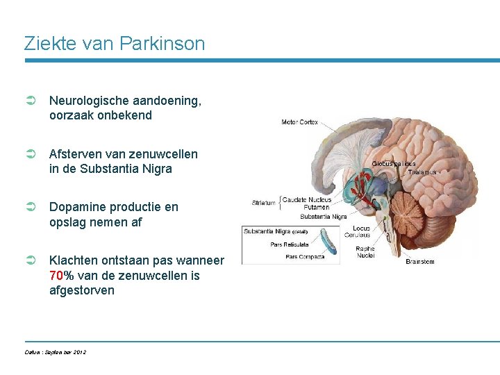 Ziekte van Parkinson Ü Neurologische aandoening, oorzaak onbekend Ü Afsterven van zenuwcellen in de