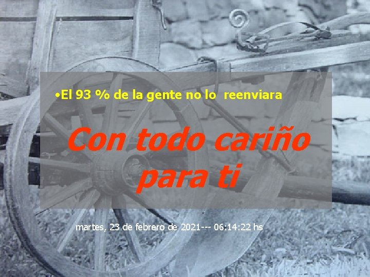  • El 93 % de la gente no lo reenviara Con todo cariño