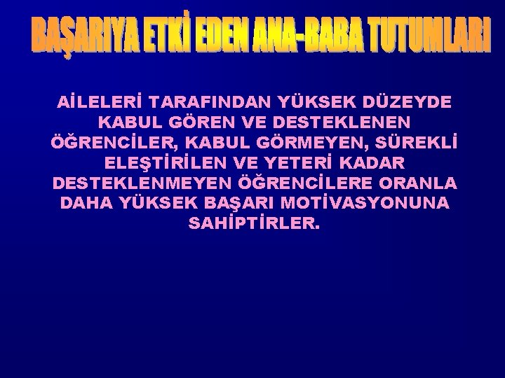 AİLELERİ TARAFINDAN YÜKSEK DÜZEYDE KABUL GÖREN VE DESTEKLENEN ÖĞRENCİLER, KABUL GÖRMEYEN, SÜREKLİ ELEŞTİRİLEN VE