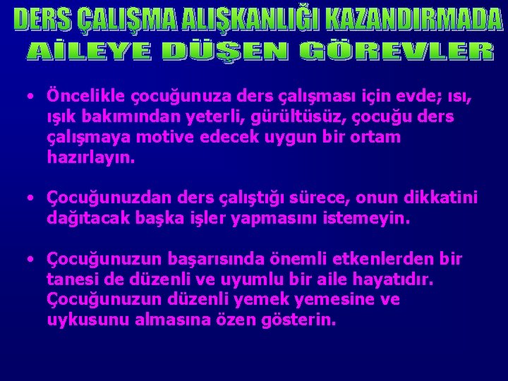  • Öncelikle çocuğunuza ders çalışması için evde; ısı, ışık bakımından yeterli, gürültüsüz, çocuğu