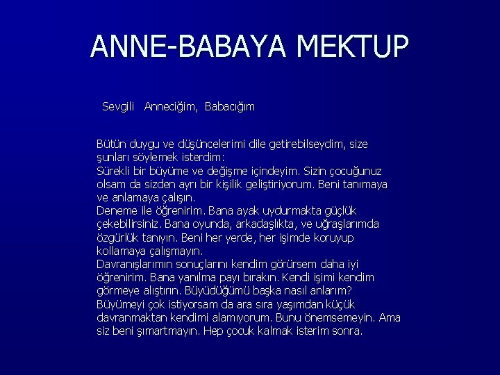 ANNE-BABAYA MEKTUP Sevgili Anneciğim, Babacığım Bütün duygu ve düşüncelerimi dile getirebilseydim, size şunları söylemek