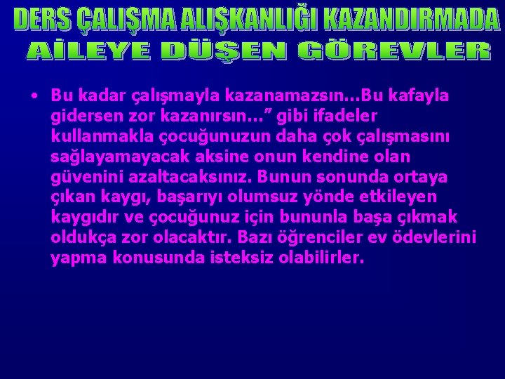  • Bu kadar çalışmayla kazanamazsın…Bu kafayla gidersen zor kazanırsın…” gibi ifadeler kullanmakla çocuğunuzun