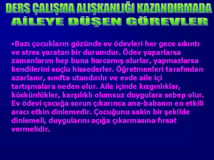  • Bazı çocukların gözünde ev ödevleri her gece sıkıntı ve stres yaratan bir