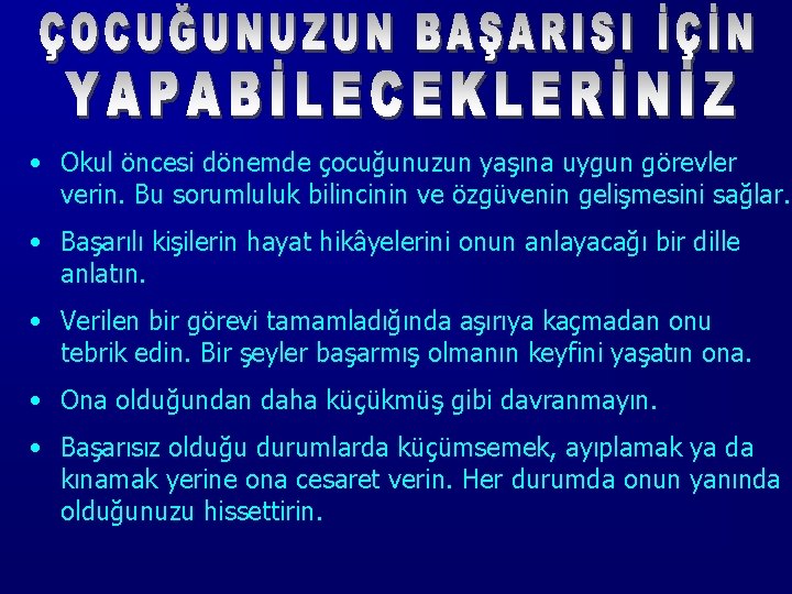  • Okul öncesi dönemde çocuğunuzun yaşına uygun görevler verin. Bu sorumluluk bilincinin ve